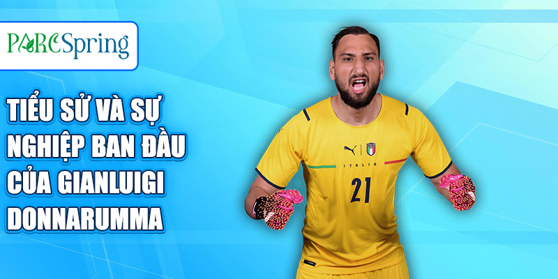 Tiểu sử và sự nghiệp ban đầu của Gianluigi Donnarumma