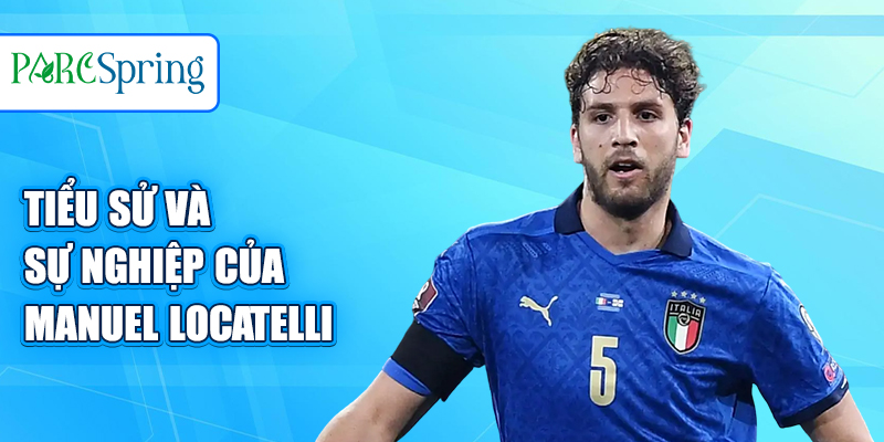 Tiểu sử và sự nghiệp của Manuel Locatelli