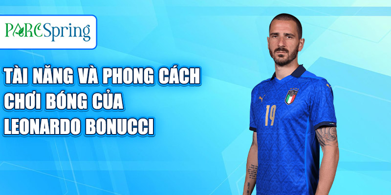 Tài năng và phong cách chơi bóng của Leonardo Bonucci