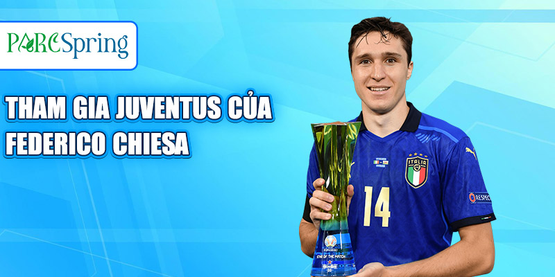 Tham gia Juventus của Federico Chiesa