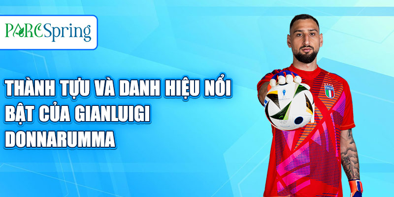 Thành tựu và danh hiệu nổi bật của Gianluigi Donnarumma