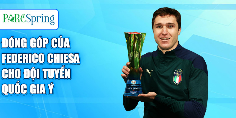 Đóng góp của Federico Chiesa cho Đội tuyển quốc gia Ý