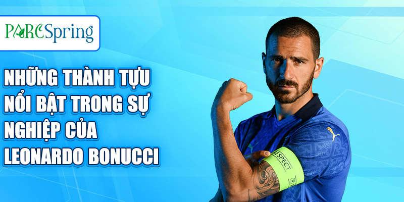 Những thành tựu nổi bật trong sự nghiệp của Leonardo Bonucci