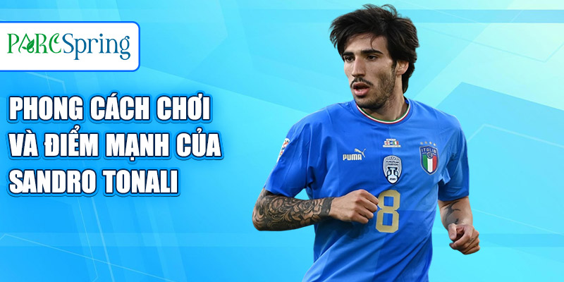 Phong cách chơi và điểm mạnh của Sandro Tonali