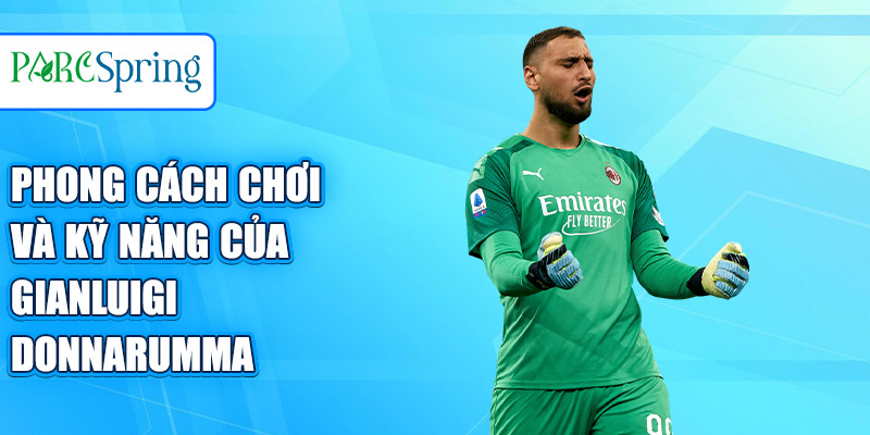 Phong cách chơi và kỹ năng của Gianluigi Donnarumma