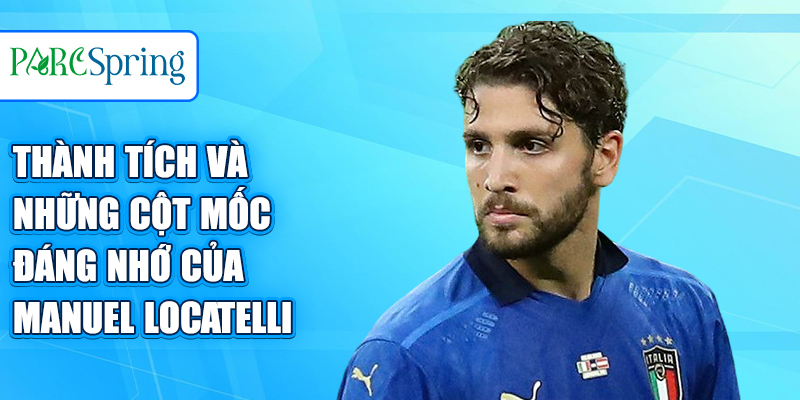 Thành tích và những cột mốc đáng nhớ của Manuel Locatelli