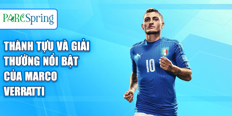 Thành tựu và giải thưởng nổi bật của Marco Verratti